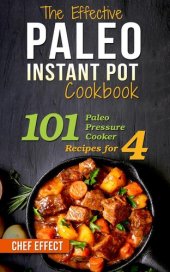 book The Effective Paleo Instant Pot Cookbook: 101 Paleo Pressure Cooker Recipes for 4