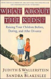 book What About the Kids?: Raising Your Children Before, During and After Divorce