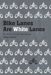 book Bike Lanes Are White Lanes: Bicycle Advocacy and Urban Planning