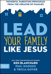 book Lead Your Family Like Jesus: Powerful Parenting Principles from the Creator of Families