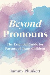 book Beyond Pronouns: The Essential Guide for Parents of Trans Children