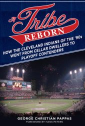 book A Tribe Reborn: How the Cleveland Indians of the '90s Went from Cellar Dwellers to Playoff Contenders