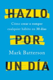 book Hazlo por un día: Cómo crear o romper cualquier hábito en 30 días / Do It For A Day: How to Make or Break Any Habit in 3: Cómo crear o romper cualquier hábito en 30 días