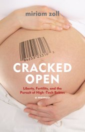 book Cracked Open: Liberty, Fertility and the Pursuit of High Tech Babies