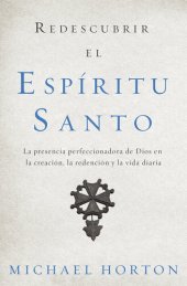 book Redescubrir el Espíritu Santo: La presencia perfeccionadora de Dios en la creación, la redención y la vida diaria