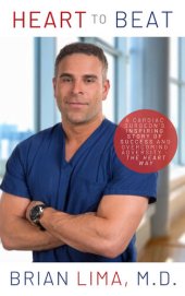 book Heart to Beat: A Cardiac Surgeon's Inspiring Story of Success and Overcoming Adversity—The Heart Way