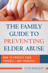 book The Family Guide to Preventing Elder Abuse: How to Protect Your Parents—and Yourself