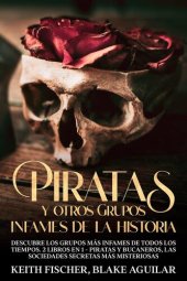 book Piratas y otros Grupos Infames de la Historia: Descubre los grupos más infames de todos los tiempos. 2 Libros en 1--Piratas y Bucaneros, Las Sociedades Secretas más Misteriosas