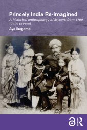 book Princely India Re-imagined: A Historical Anthropology of Mysore from 1799 to the present