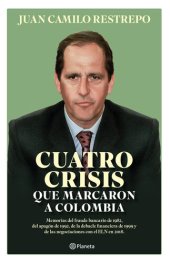 book Cuatro crisis que marcaron a Colombia: Memorias del fraude bancario de 1982, el apagón de 1992, la debacle financiera de 1999 y las negociaciones con el ELN en 2018