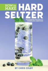 book How to Make Hard Seltzer: Refreshing Recipes for Sparkling Libations