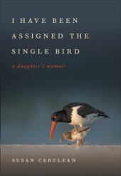 book I Have Been Assigned the Single Bird: A Daughter's Memoir