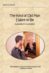 book The Kind of Old Man I Want to Be: A paradigm for 65 and beyond