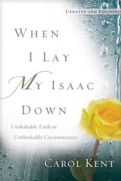 book When I Lay My Isaac Down: Unshakable Faith in Unthinkable Circumstances