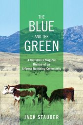 book The Blue and the Green: A Cultural Ecological History of an Arizona Ranching Community