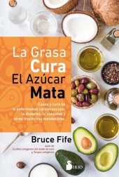 book La grasa cura. El azúcar mata: Causa y cura de la enfermedad cardiovascular, la diabetes, la obesidad y otros trastornos metabólicos