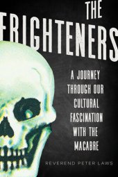 book The Frighteners: A Journey through Our Cultural Fascination with the Macabre