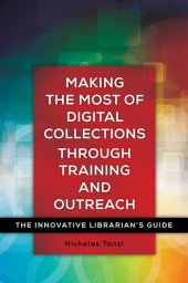 book Making the Most of Digital Collections through Training and Outreach: The Innovative Librarian's Guide