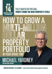 book How To Grow A Multi-Million Dollar Property Portfolio: In Your Spare Time