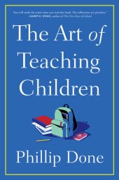 book The Art of Teaching Children: All I Learned from a Lifetime in the Classroom