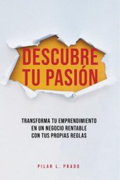 book Descubre Tu Pasión. Transforma Tu Emprendimiento En Un Negocio Rentable Con Tus Propias Reglas