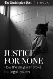 book Justice For None: How the Drug War Broke the Legal System