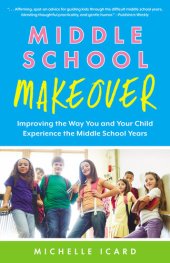 book Middle School Makeover: Improving the Way You and Your Child Experience the Middle School Years