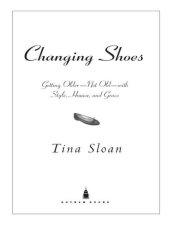 book Changing Shoes: Getting Older—Not Old—with Style, Humor, and Grace