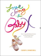 book Love Song for Baby X: How I Stayed (Almost) Sane on the Rocky Road to Parenthood