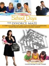 book School Days and the Divorce Maze: A Complete Guyide for Joint Custody Parents in Managing Your Childs Successful School Career