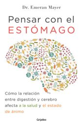 book Pensar con el estómago: Cómo la relación entre digestión y cerebro afecta a la salud y el estado de ánimo