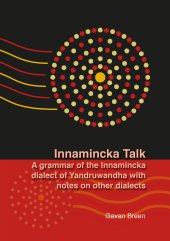 book Innamincka Talk: A Grammar of the Innamincka Dialect of Yandruwandha with Notes on Other Dialects