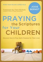 book Praying the Scriptures for Your Children: Discover How to Pray God's Purpose for Their Lives