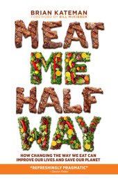 book Meat Me Halfway: How Changing the Way We Eat Can Improve Our Lives and Save Our Planet