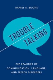 book Trouble Talking: The Realities of Communication, Language, and Speech Disorders