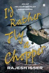 book I'd Rather Fly a Chopper: An IAF Helicopter Pilot Remembers