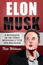 book Elon Musk: A Biografia de um Gênio Moderno e Titã dos Negócios