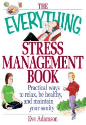 book The Everything Stress Management Book: Practical Ways to Relax, Be Healthy, and Maintain Your Sanity