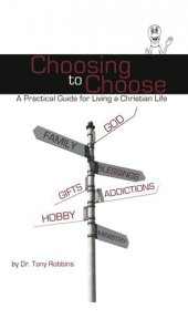 book Choosing to Choose: A Practical Guide for Living a Christian Life