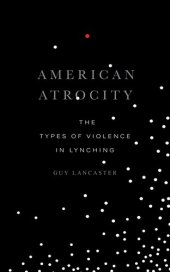 book American Atrocity: The Types of Violence in Lynching