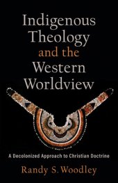 book Indigenous Theology and the Western Worldview: A Decolonized Approach to Christian Doctrine