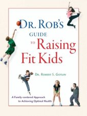 book Dr. Rob's Guide to Raising Fit Kids: A Family-Centered Approach to Achieving Optimal Health