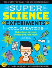 book SUPER Science Experiments: Cool Creations: Make slime, crystals, invisible ink, and more!