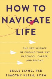 book How to Navigate Life: The New Science of Finding Your Way in School, Career, and Beyond