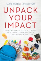 book Unpack Your Impact: How Two Primary Teachers Ditched Problematic Lessons and Built a Culture-Centered Curriculum