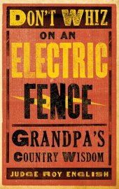 book Don't Whiz on an Electric Fence: Grandpa's Country Wisdom