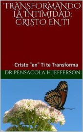 book Transformando la Intimidad: Cristo en Ti: Cristo "en" Ti te Transforma