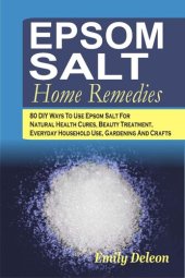 book Epsom Salt Home Remedies: 80 DIY Ways To Use Epsom Salt For Natural Health Cures, Beauty Treatment, Everyday Household Use, Gardening And Crafts