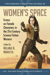 book Women's Space: Essays on Female Characters in the 21st Century Science Fiction Western