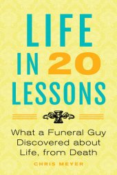 book Life in 20 Lessons: What a Funeral Guy Discovered About Life, From Death